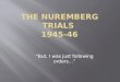 The Nuremberg Trials  1945-46