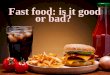 Fast food: is it good or bad?