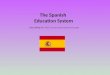 The Spanish Education System (according to L.O.E.)  the last Spanish Educational Law, 2006