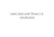Latin One Unit Three 1.3 vocabulary