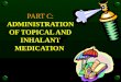PART C:  ADMINISTRATION OF TOPICAL AND INHALANT MEDICATION