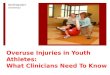 Overuse Injuries in Youth Athletes:  What Clinicians Need To Know
