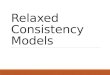Relaxed Consistency Models