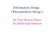 Fibrinolytic  Drugs   (Thrombolytic Drugs ) By Prof.  Hanan  Hagar Dr.Abdul latif Mahesar