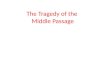 The Tragedy of the  Middle Passage