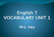 English 7 VOCABULARY UNIT 1 Mrs.  Irey