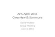 APS April 2011 Overview & Summary