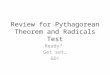 Review for Pythagorean Theorem and  R adicals Test