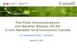 The Polar Communications  and Weather Mission (PCW)  A new Mandate for Environment Canada