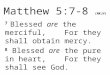 Matthew 5:7- 8 (NKJV)