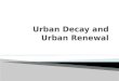 Urban Decay and Urban Renewal