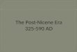 The Post-Nicene Era 325-590 AD