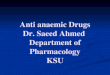 Anti  anaemic  Drugs Dr.  Saeed  Ahmed  Department of Pharmacology KSU