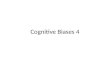 Cognitive Biases 4