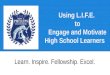 Using  L . I.F.E . to Engage and Motivate High School Learners