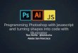 Programming Photoshop with  Javascript and turning shapes into code with Illustrator