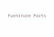 Furniture Parts