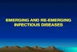 EMERGING AND RE-EMERGING INFECTIOUS  DISEASES