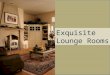 Exquisite  Lounge Rooms