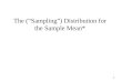 The (“Sampling”) Distribution for the Sample Mean*