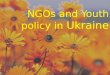 NGO s  and Youth policy in  Ukraine