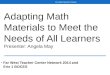 Adapting Math Materials to Meet the Needs of All Learners  Presenter: Angela May