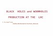 BLACK  HOLES and WORMHOLES PRODUCTION AT THE  LHC I.Ya.Aref’eva