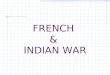 FRENCH  &  INDIAN WAR