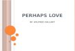 Perhaps Love By: Wilfred Gallant