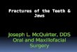 Fractures of the Teeth & Jaws Joseph L.  McQuirter ,  DDS Oral and Maxillofacial Surgery