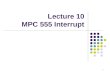 Lecture 10 MPC 555 Interrupt