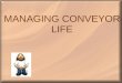 MANAGING CONVEYOR LIFE