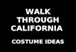 WALK THROUGH CALIFORNIA  COSTUME IDEAS