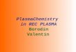 PlasmaChemistry  in REC PLASMA Borodin Valentin