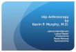 Hip Arthroscopy by  Kevin P. Murphy, M.D
