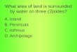 What area of land is surrounded by water on three (3)sides?