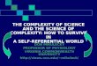 THE COMPLEXITY OF SCIENCE AND THE SCIENCE OF COMPLEXITY: HOW TO SURVIVE IN A SELF-REFERENTIAL WORLD