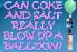 CAN COKE AND SALT REALLY BLOW UP A BALLOON?