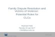 Family Dispute Resolution and Victims of Violence:  Potential Roles for CLCs Rachael Field Faculty of Law QUT r.field@qut.edu.au