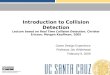 Introduction to Collision Detection Lecture based on  Real Time Collision Detection,  Christer Ericson, Morgan Kauffman, 2005