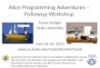 Alice  Programming  Adventures – Followup  Workshop
