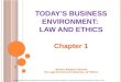 Today’s Business Environment:  Law and Ethics