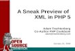 A Sneak Preview of  XML in PHP 5 Adam Trachtenberg Co-Author  PHP Cookbook adam@trachtenberg.com January 21, 2004