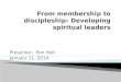 From  m embership to discipleship: Developing spiritual  l eaders