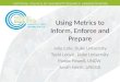 Using Metrics to Inform, Enforce and Prepare