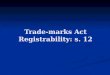 Trade-marks Act Registrability: s. 12
