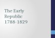The Early Republic  1788-1829