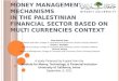 Money Management and  Mechanisms In THE  Palestinian financial sector based on multi  currencies Context