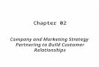 Chapter  02 Company  and Marketing Strategy  Partnering to Build Customer  Relationships