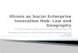Illinois as Social Enterprise Innovation  Hub :  Law and Geography